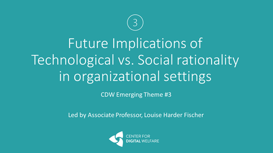 CDW emerging theme 3: Future implications of technological vs. social rationality in organizational settings, white on turquoise background